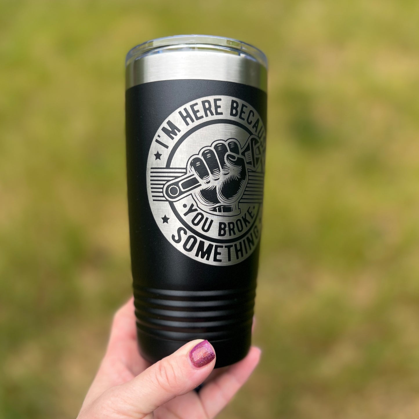 I’m Here Because You Broke Something 20 oz Travel Coffee Tumbler