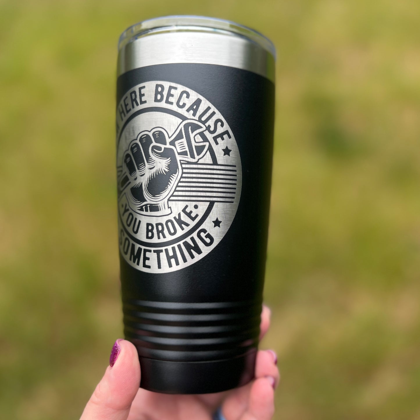 I’m Here Because You Broke Something 20 oz Travel Coffee Tumbler