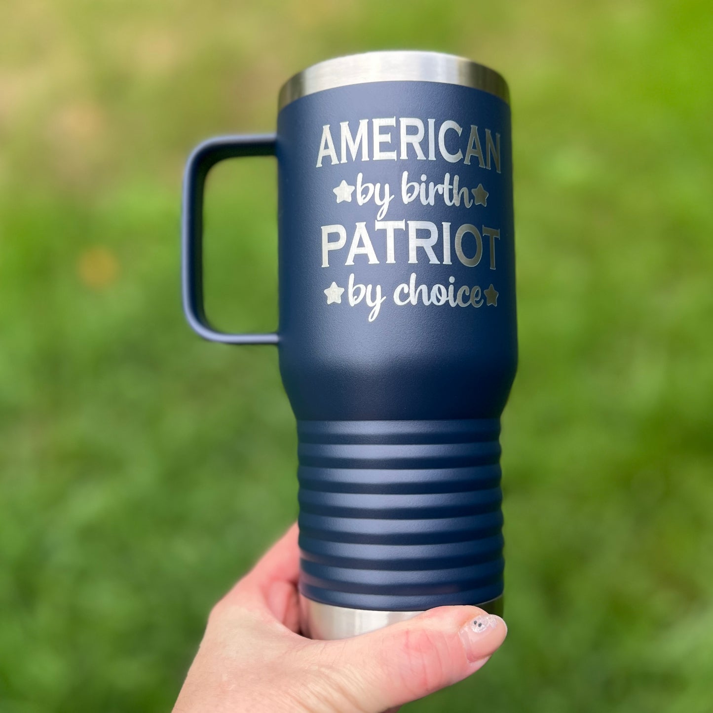 American by Birth Patriot by Choice 20 oz Handled Travel Coffee Mug